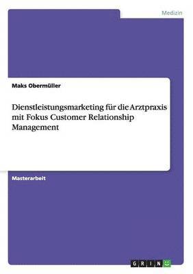 bokomslag Dienstleistungsmarketing Fur Die Arztpraxis Mit Fokus Customer Relationship Management