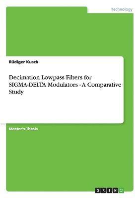 Decimation Lowpass Filters for SIGMA-DELTA Modulators - A Comparative Study 1