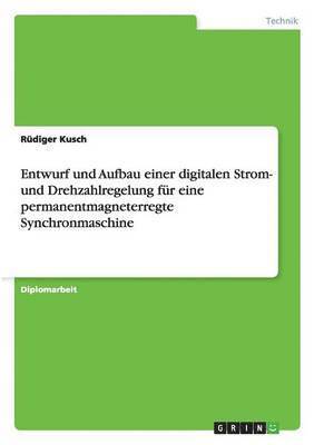 bokomslag Entwurf und Aufbau einer digitalen Strom- und Drehzahlregelung fr eine permanentmagneterregte Synchronmaschine