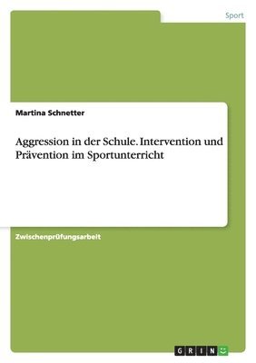 Aggression in der Schule. Intervention und Prävention im Sportunterricht