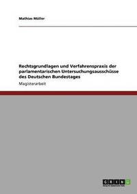 bokomslag Rechtsgrundlagen und Verfahrenspraxis der parlamentarischen Untersuchungsausschsse des Deutschen Bundestages