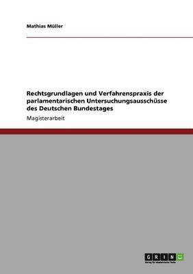 Rechtsgrundlagen und Verfahrenspraxis der parlamentarischen Untersuchungsausschsse des Deutschen Bundestages 1