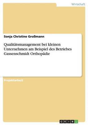 Qualittsmanagement bei kleinen Unternehmen am Beispiel des Betriebes Gassenschmidt Orthopdie 1