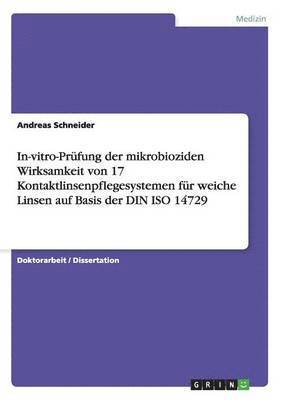 bokomslag In-Vitro-Prufung Der Mikrobioziden Wirksamkeit Von 17 Kontaktlinsenpflegesystemen Fur Weiche Linsen Auf Basis Der Din ISO 14729