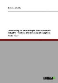 bokomslag Outsourcing Vs. Insourcing in the Automotive Industry - The Role and Concepts of Suppliers