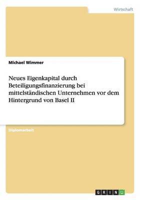 bokomslag Neues Eigenkapital Durch Beteiligungsfinanzierung Bei Mittelstandischen Unternehmen VOR Dem Hintergrund Von Basel II
