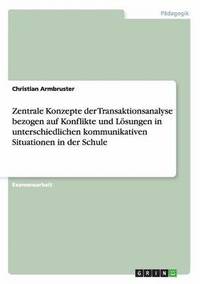 bokomslag Zentrale Konzepte der Transaktionsanalyse. Konflikte und Lsungen in kommunikativen Situationen in der Schule