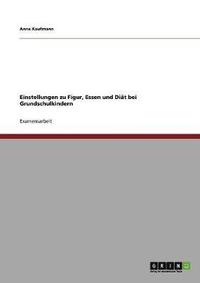 bokomslag Einstellungen zu Figur, Essen und Diät bei Grundschulkindern
