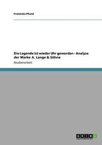 bokomslag Die Legende ist wieder Uhr geworden - Analyse der Marke A. Lange & Shne