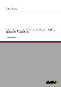 bokomslag Untersuchungen zur Sozialstruktur der Wisentherde (Bison bonasus) im Tierpark Berlin