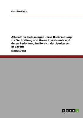Alternative Geldanlagen - Eine Untersuchung zur Verbreitung von Green Investments und deren Bedeutung im Bereich der Sparkassen in Bayern 1