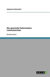 bokomslag Die spanische Kolonisation Lateinamerikas