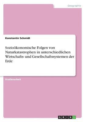 bokomslag Soziookonomische Folgen Von Naturkatastrophen in Unterschiedlichen Wirtschafts- Und Gesellschaftssystemen Der Erde