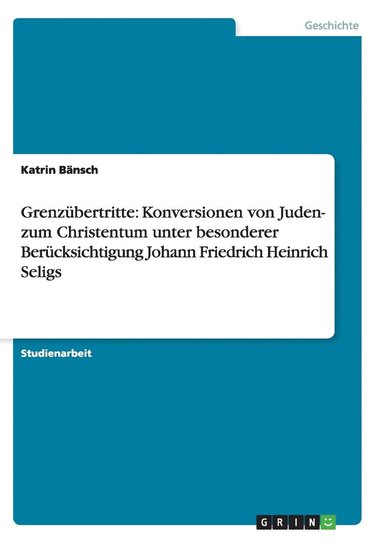 bokomslag Grenz Bertritte: Konversionen Von Juden- Zum Christentum Unter Besonderer Ber Cksichtigung Johann Friedrich Heinrich Seligs