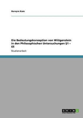 Die Bedeutungskonzeption von Wittgenstein in den Philosophischen Untersuchungen 1 - 65 1