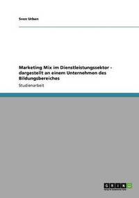 bokomslag Marketing Mix im Dienstleistungssektor - dargestellt an einem Unternehmen des Bildungsbereiches