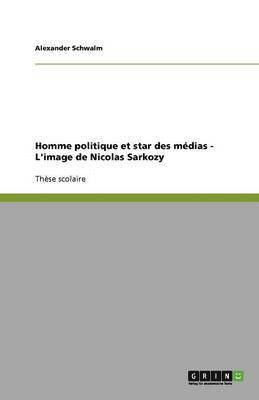 bokomslag Homme politique et star des medias - L'image de Nicolas Sarkozy