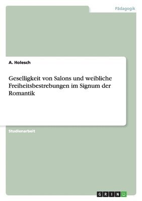 bokomslag Geselligkeit von Salons und weibliche Freiheitsbestrebungen im Signum der Romantik