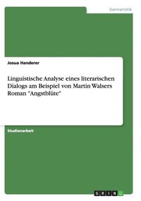 bokomslag Linguistische Analyse Eines Literarischen Dialogs Am Beispiel Von Martin Walsers Roman 'Angstbl Te'
