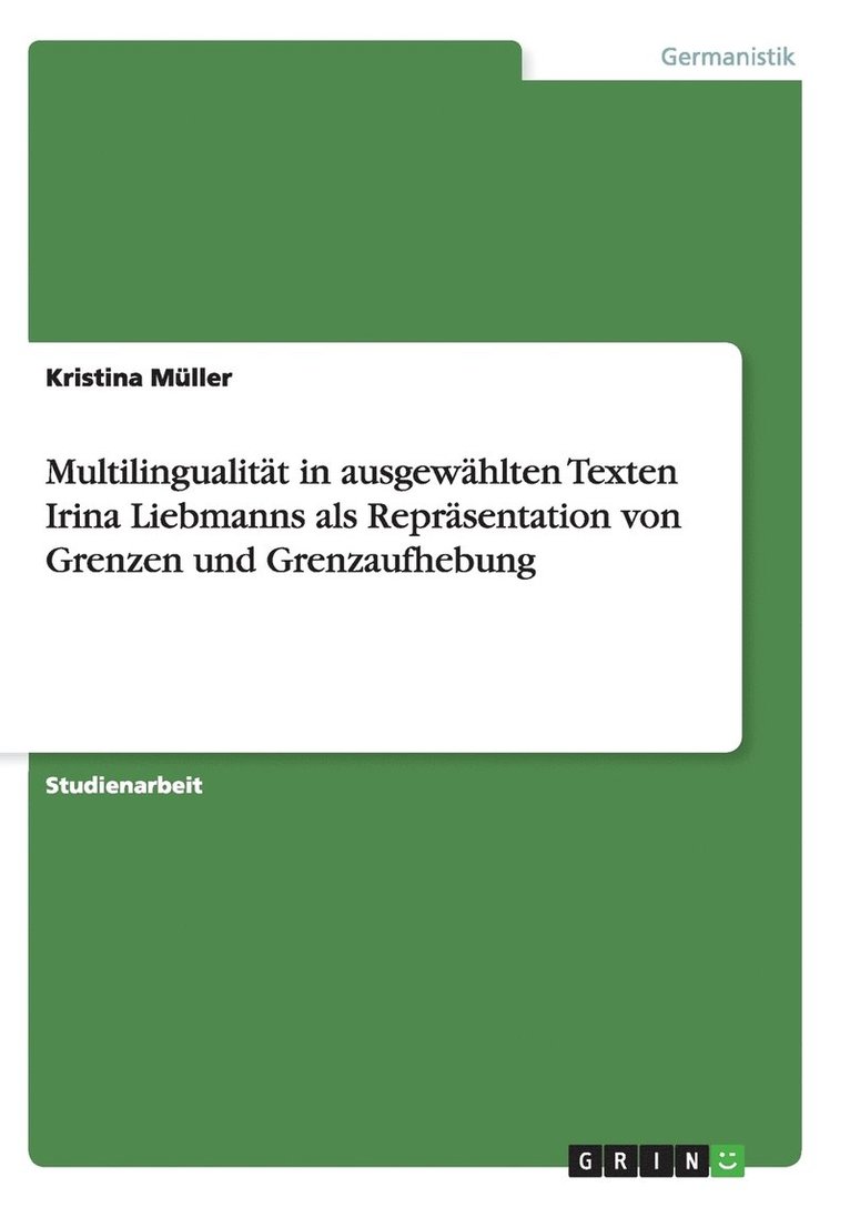 Multilingualitt in ausgewhlten Texten Irina Liebmanns als Reprsentation von Grenzen und Grenzaufhebung 1