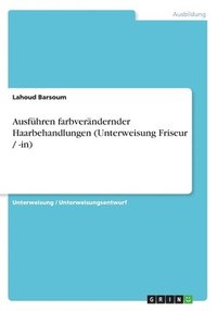 bokomslag Ausfuhren Farbverandernder Haarbehandlungen (Unterweisung Friseur / -In)