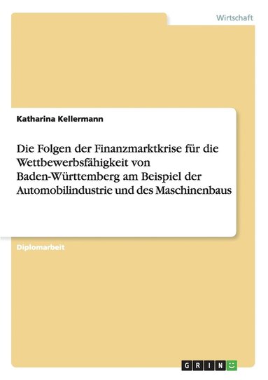 bokomslag Die Folgen der Finanzmarktkrise für die Wettbewerbsfähigkeit von Baden-Württemberg am Beispiel der Automobilindustrie und des Maschinenbaus