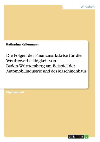 bokomslag Die Folgen der Finanzmarktkrise fur die Wettbewerbsfahigkeit von Baden-Wurttemberg am Beispiel der Automobilindustrie und des Maschinenbaus