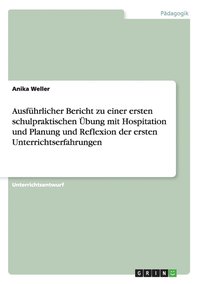 bokomslag Ausf Hrlicher Bericht Zu Einer Ersten Schulpraktischen Bung Mit Hospitation Und Planung Und Reflexion Der Ersten Unterrichtserfahrungen