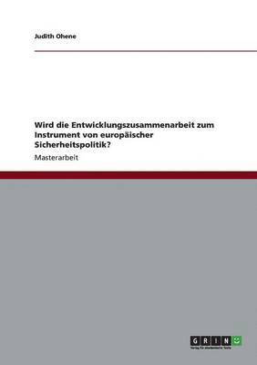 bokomslag Wird die Entwicklungszusammenarbeit zum Instrument von europaischer Sicherheitspolitik?