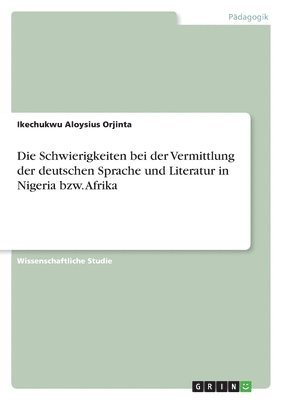 Die Schwierigkeiten bei der Vermittlung der deutschen Sprache und Literatur in Nigeria bzw. Afrika 1