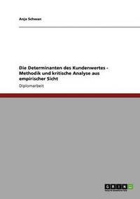bokomslag Die Determinanten des Kundenwertes. Methodik und kritische Analyse aus empirischer Sicht