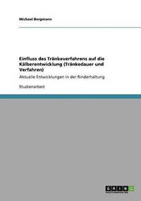 bokomslag Einfluss des Trnkeverfahrens auf die Klberentwicklung (Trnkedauer und Verfahren)