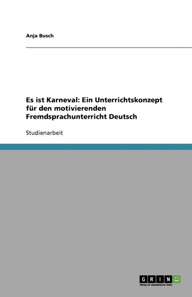 bokomslag Es ist Karneval: Ein Unterrichtskonzept für den motivierenden Fremdsprachunterricht Deutsch