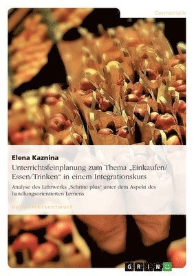 Unterrichtsfeinplanung Zum Thema 'Einkaufen/ Essen/Trinken in Einem Integrationskurs 1