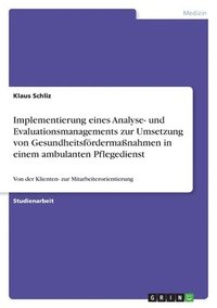 bokomslag Implementierung eines Analyse- und Evaluationsmanagements zur Umsetzung von Gesundheitsfrdermanahmen in einem ambulanten Pflegedienst