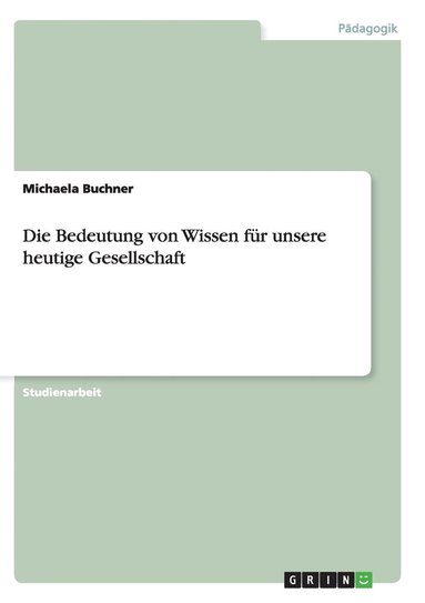 bokomslag Die Bedeutung von Wissen fr unsere heutige Gesellschaft