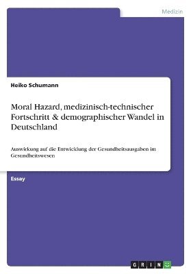 bokomslag Moral Hazard, medizinisch-technischer Fortschritt & demographischer Wandel in Deutschland