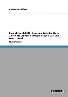 bokomslag Finanzkrise ab 2007 - Keynesianische Politik zu Zeiten der Globalisierung am Beispiel USA und Deutschland