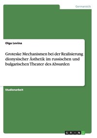 bokomslag Groteske Mechanismen bei der Realisierung dionysischer Ästhetik im russischen und bulgarischen Theater des Absurden