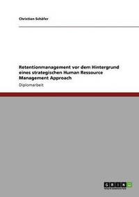 bokomslag Retentionmanagement vor dem Hintergrund eines strategischen Human Ressource Management Approach