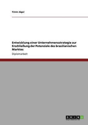 bokomslag Entwicklung einer Unternehmensstrategie zur Erschliessung der Potenziale des brasilianischen Marktes