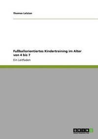 bokomslag Fuballorientiertes Kindertraining im Alter von 4 bis 7