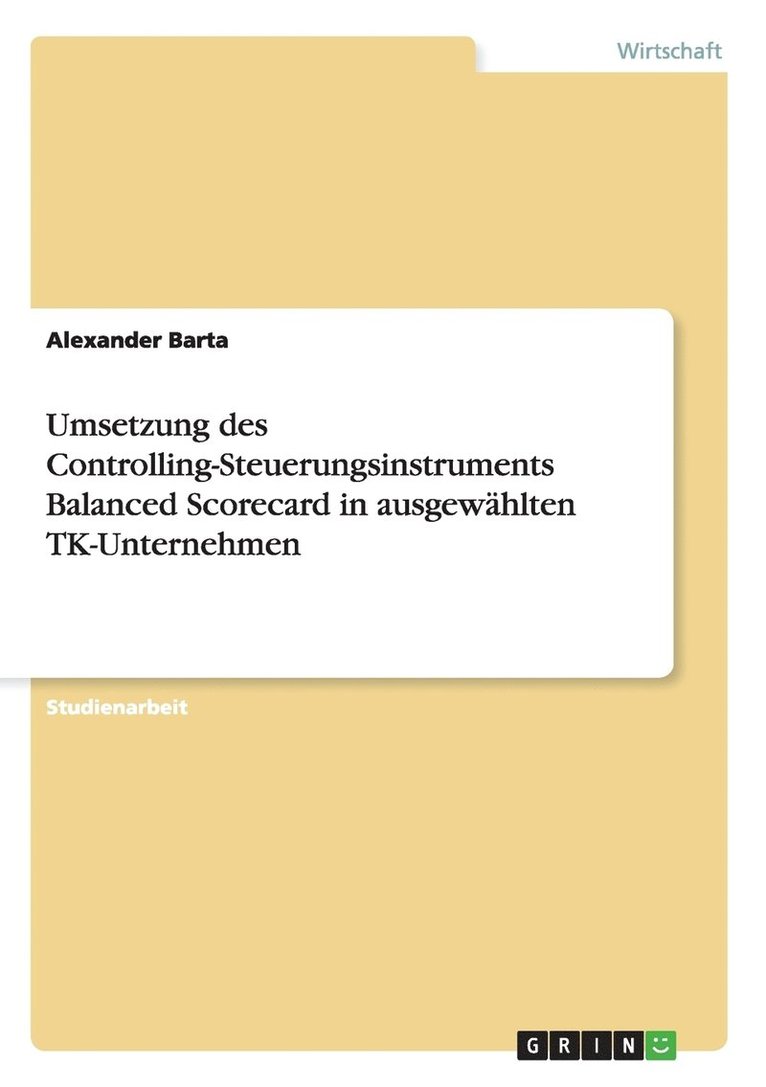 Umsetzung Des Controlling-Steuerungsinstruments Balanced Scorecard in Ausgew Hlten TK-Unternehmen 1