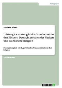 bokomslag Leistungsbewertung in der Grundschule in den Fächern Deutsch, gestaltendes Werken und katholische Religion