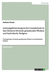 bokomslag Leistungsbewertung in der Grundschule in den Fachern Deutsch, gestaltendes Werken und katholische Religion