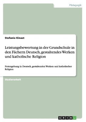 bokomslag Leistungsbewertung in der Grundschule in den Fächern Deutsch, gestaltendes Werken und katholische Religion