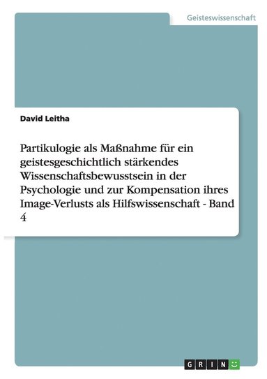 bokomslag Partikulogie ALS Manahme Fur Ein Geistesgeschichtlich Starkendes Wissenschaftsbewusstsein in Der Psychologie Und Zur Kompensation Ihres Image-Verlusts ALS Hilfswissenschaft - Band 4