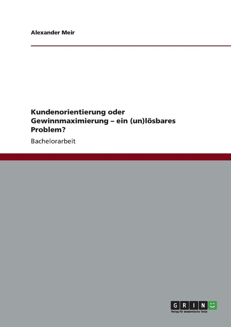 Kundenorientierung Oder Gewinnmaximierung - Ein (Un)Losbares Problem? 1