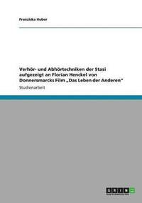 bokomslag Verhör- und Abhörtechniken der Stasi aufgezeigt an  Florian Henckel von Donnersmarcks Film ¿Das Leben der Anderen¿
