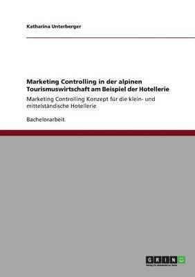 Marketing Controlling in der alpinen Tourismuswirtschaft am Beispiel der Hotellerie 1